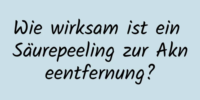 Wie wirksam ist ein Säurepeeling zur Akneentfernung?