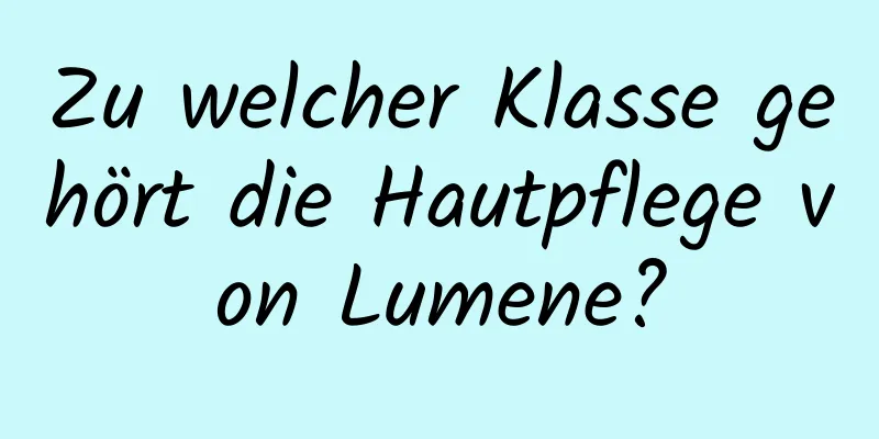 Zu welcher Klasse gehört die Hautpflege von Lumene?