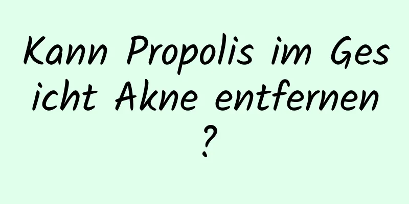 Kann Propolis im Gesicht Akne entfernen?