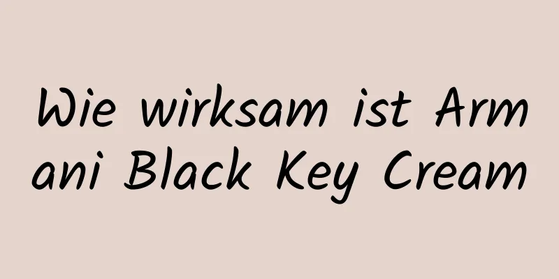 Wie wirksam ist Armani Black Key Cream