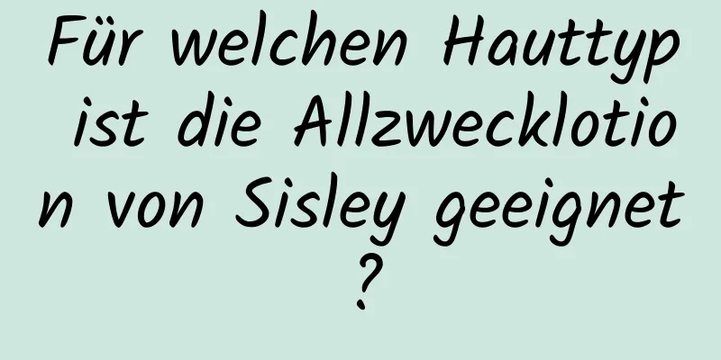 Für welchen Hauttyp ist die Allzwecklotion von Sisley geeignet?