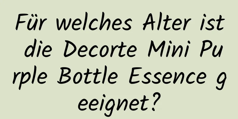 Für welches Alter ist die Decorte Mini Purple Bottle Essence geeignet?