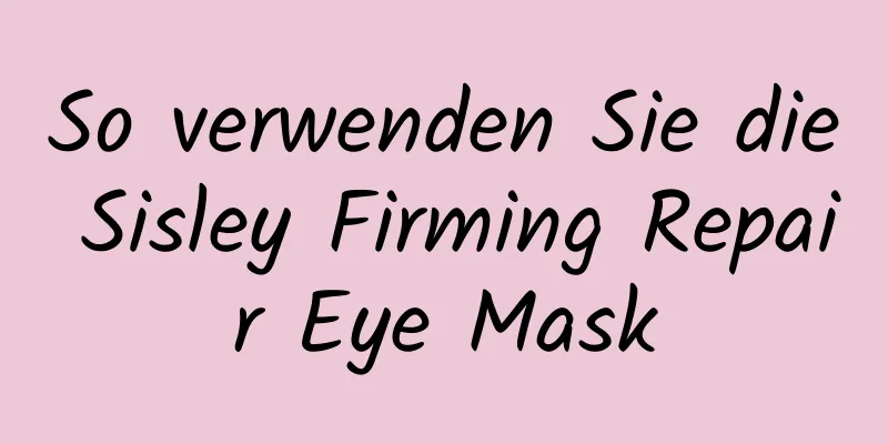 So verwenden Sie die Sisley Firming Repair Eye Mask