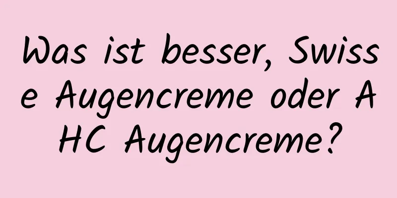 Was ist besser, Swisse Augencreme oder AHC Augencreme?