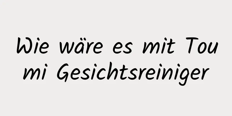 Wie wäre es mit Toumi Gesichtsreiniger
