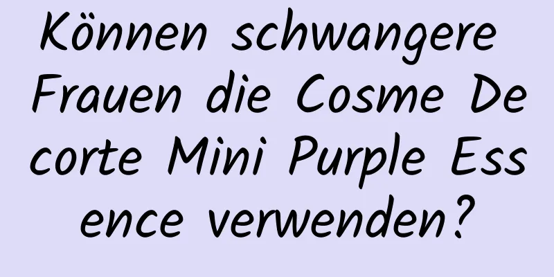 Können schwangere Frauen die Cosme Decorte Mini Purple Essence verwenden?