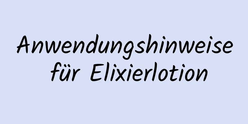Anwendungshinweise für Elixierlotion