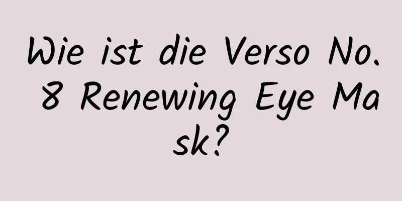 Wie ist die Verso No. 8 Renewing Eye Mask?
