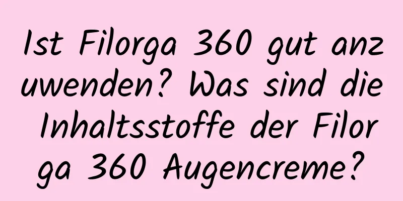 Ist Filorga 360 gut anzuwenden? Was sind die Inhaltsstoffe der Filorga 360 Augencreme?