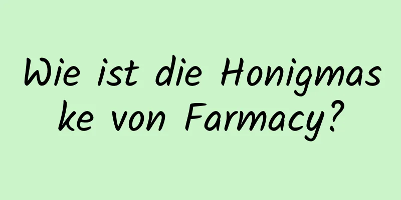Wie ist die Honigmaske von Farmacy?