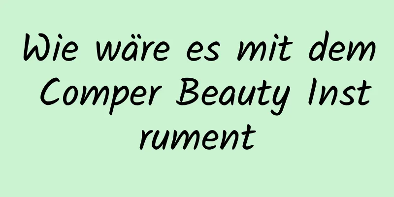 Wie wäre es mit dem Comper Beauty Instrument