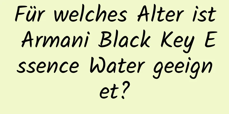 Für welches Alter ist Armani Black Key Essence Water geeignet?