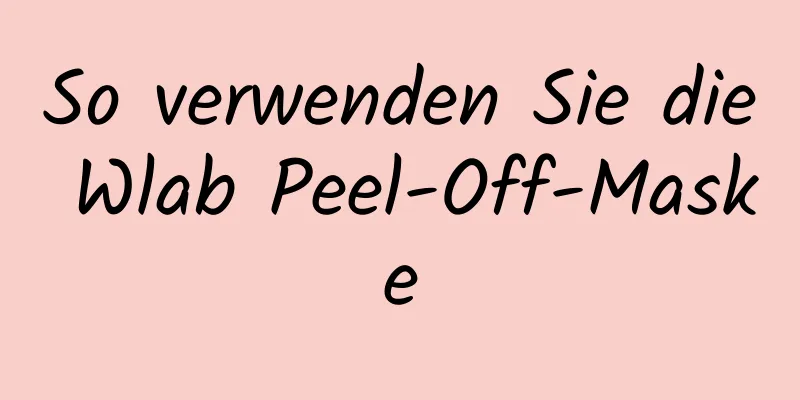 So verwenden Sie die Wlab Peel-Off-Maske
