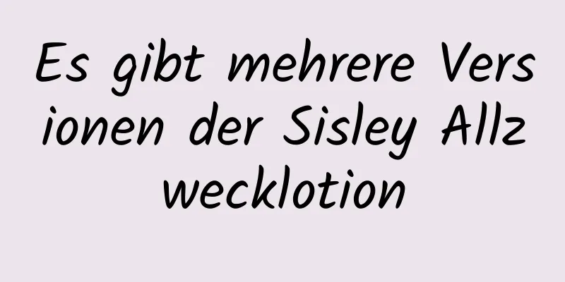 Es gibt mehrere Versionen der Sisley Allzwecklotion