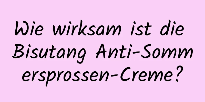 Wie wirksam ist die Bisutang Anti-Sommersprossen-Creme?
