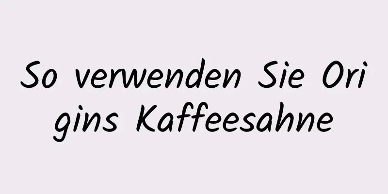 So verwenden Sie Origins Kaffeesahne
