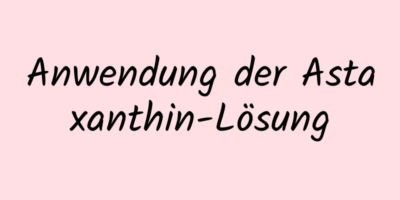 Anwendung der Astaxanthin-Lösung