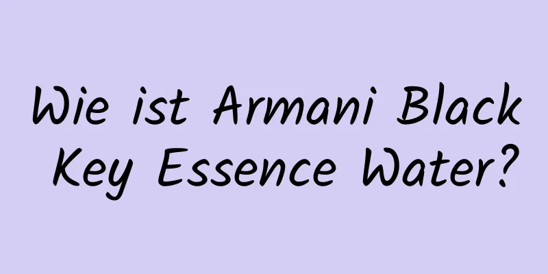 Wie ist Armani Black Key Essence Water?
