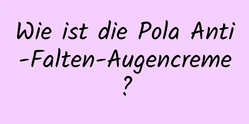 Wie ist die Pola Anti-Falten-Augencreme?