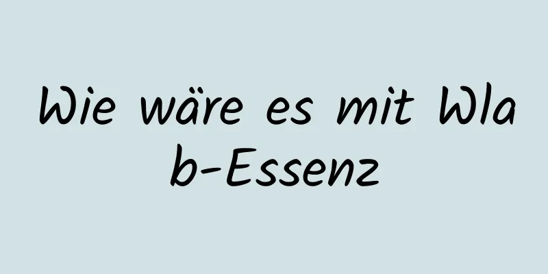 Wie wäre es mit Wlab-Essenz
