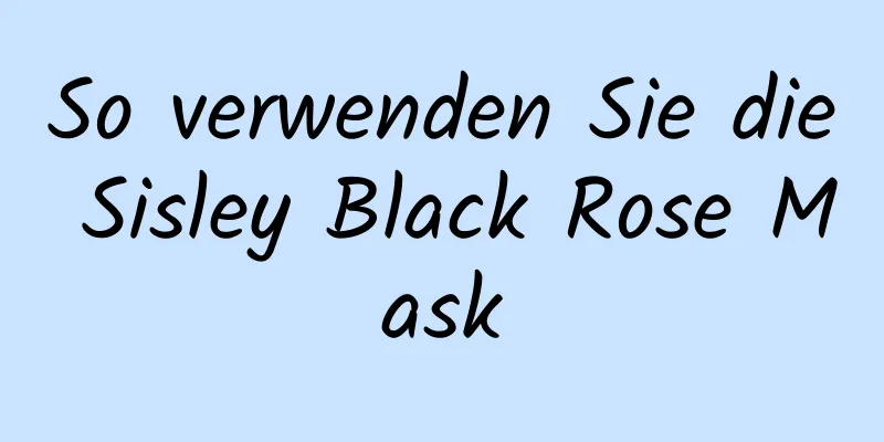 So verwenden Sie die Sisley Black Rose Mask