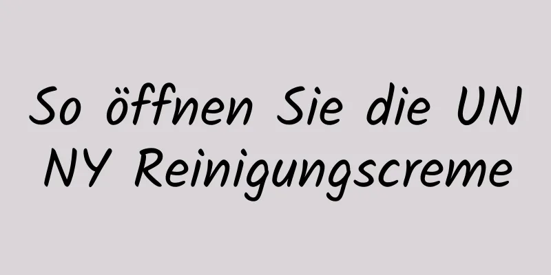 So öffnen Sie die UNNY Reinigungscreme