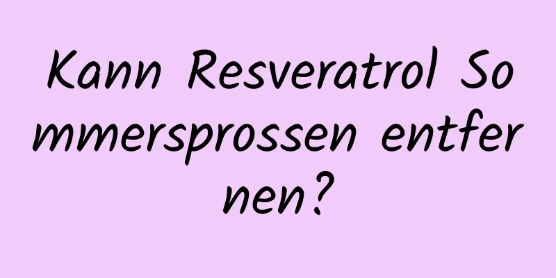 Kann Resveratrol Sommersprossen entfernen?