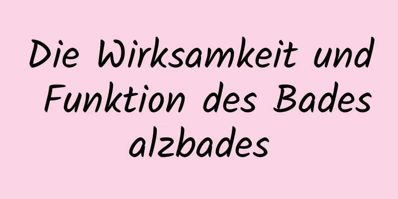 Die Wirksamkeit und Funktion des Badesalzbades