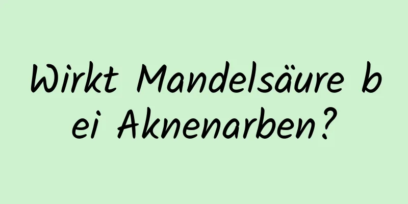 Wirkt Mandelsäure bei Aknenarben?