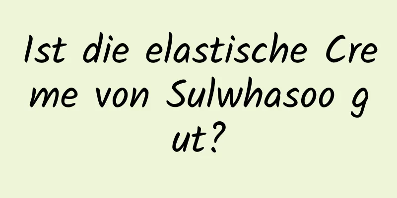 Ist die elastische Creme von Sulwhasoo gut?