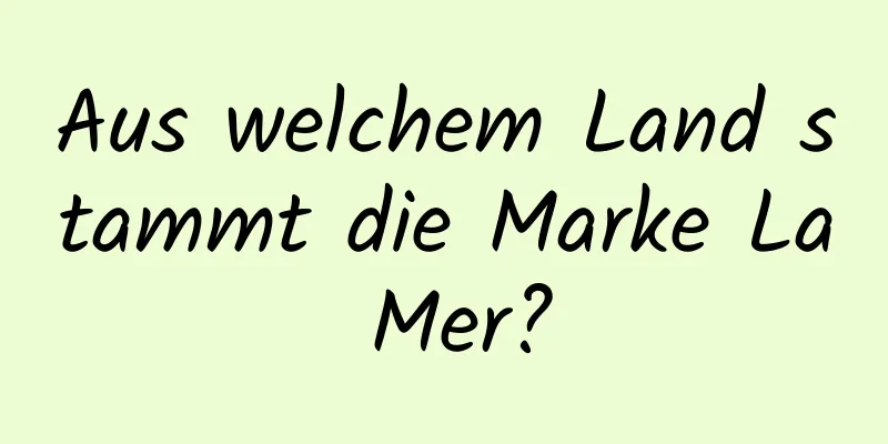 Aus welchem ​​Land stammt die Marke La Mer?