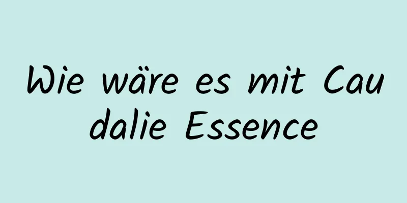Wie wäre es mit Caudalie Essence