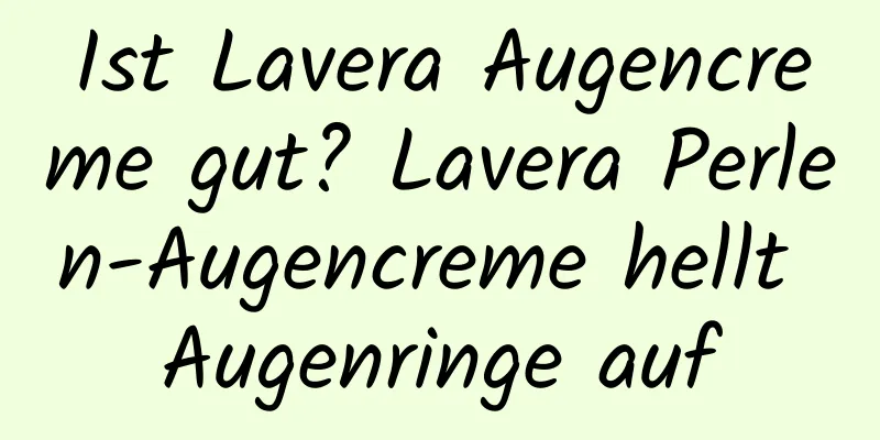 Ist Lavera Augencreme gut? Lavera Perlen-Augencreme hellt Augenringe auf