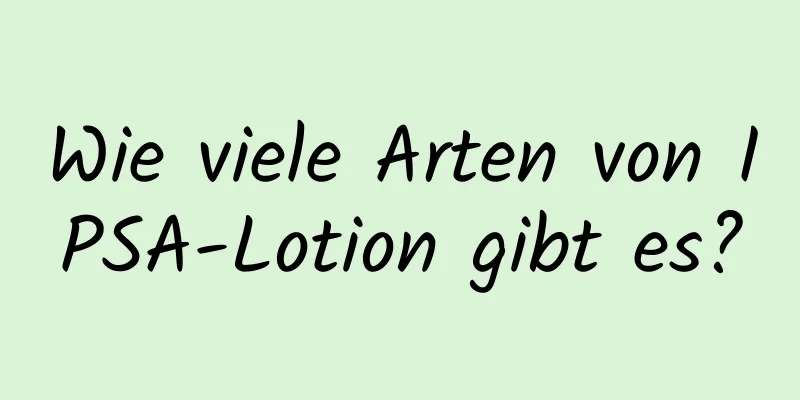 Wie viele Arten von IPSA-Lotion gibt es?