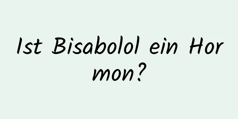 Ist Bisabolol ein Hormon?