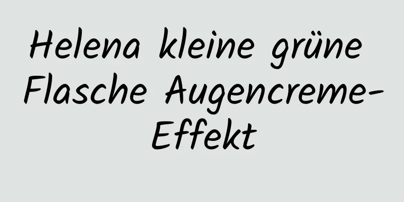 Helena kleine grüne Flasche Augencreme-Effekt
