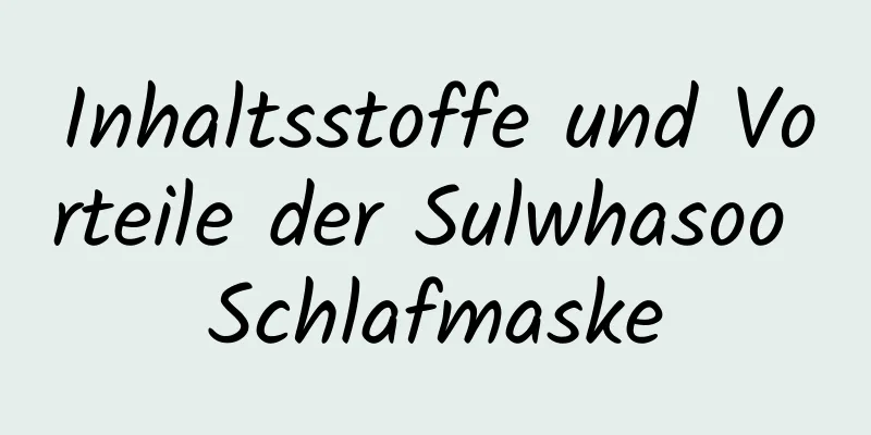 Inhaltsstoffe und Vorteile der Sulwhasoo Schlafmaske