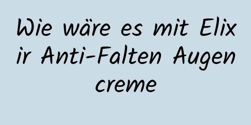 Wie wäre es mit Elixir Anti-Falten Augencreme