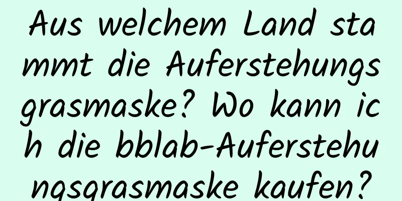 Aus welchem ​​Land stammt die Auferstehungsgrasmaske? Wo kann ich die bblab-Auferstehungsgrasmaske kaufen?