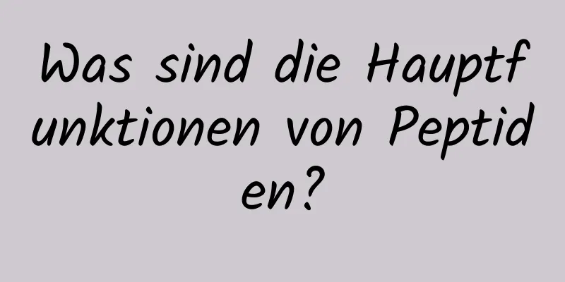 Was sind die Hauptfunktionen von Peptiden?