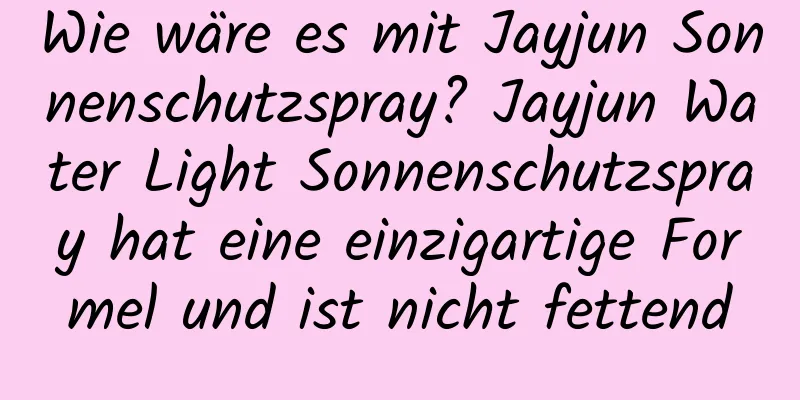 Wie wäre es mit Jayjun Sonnenschutzspray? Jayjun Water Light Sonnenschutzspray hat eine einzigartige Formel und ist nicht fettend