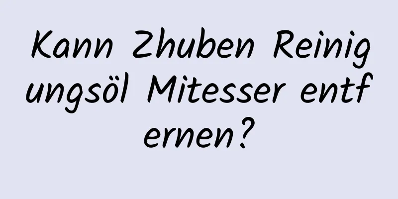 Kann Zhuben Reinigungsöl Mitesser entfernen?