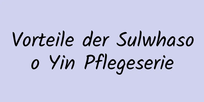 Vorteile der Sulwhasoo Yin Pflegeserie