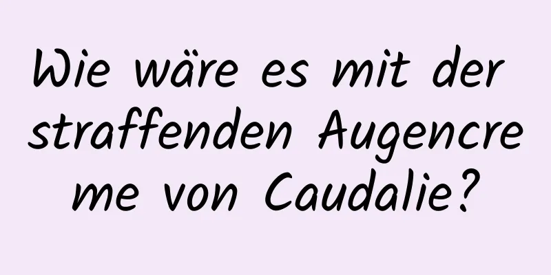 Wie wäre es mit der straffenden Augencreme von Caudalie?