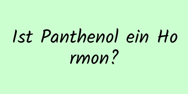 Ist Panthenol ein Hormon?