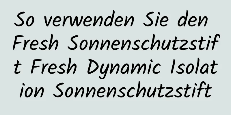 So verwenden Sie den Fresh Sonnenschutzstift Fresh Dynamic Isolation Sonnenschutzstift