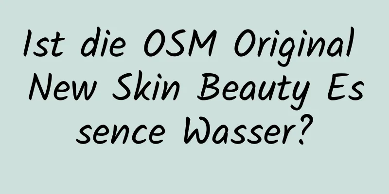 Ist die OSM Original New Skin Beauty Essence Wasser?