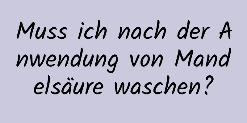 Muss ich nach der Anwendung von Mandelsäure waschen?