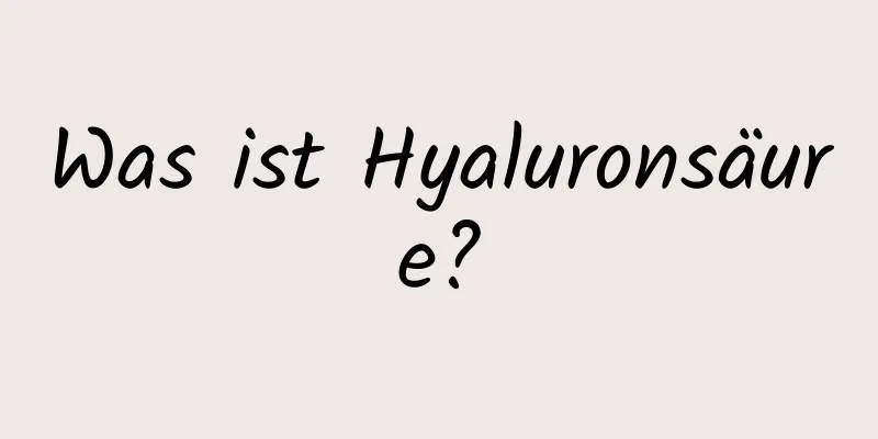 Was ist Hyaluronsäure?