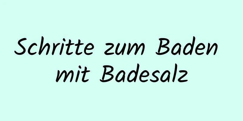 Schritte zum Baden mit Badesalz